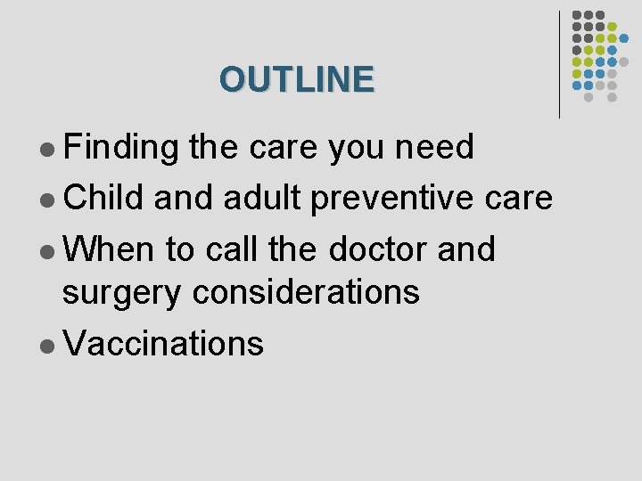 OUTLINE l Finding the care you need l Child and adult preventive care l