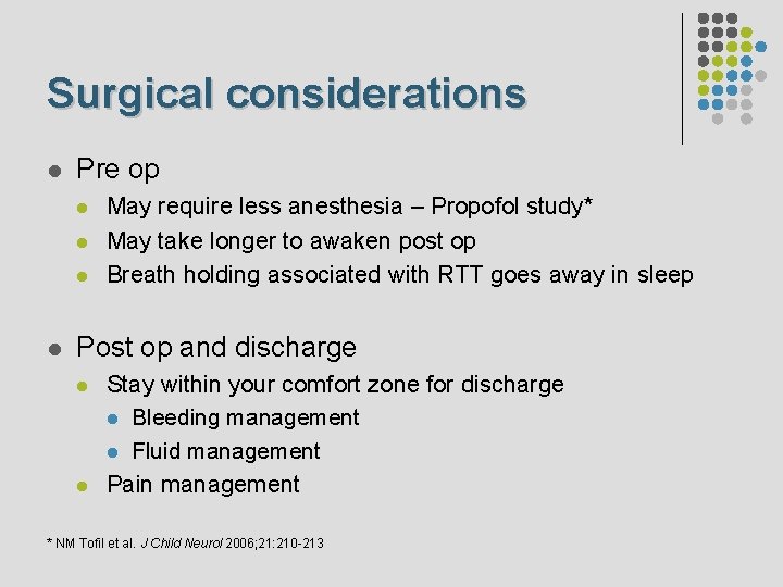 Surgical considerations l Pre op l l May require less anesthesia – Propofol study*