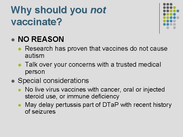 Why should you not vaccinate? l NO REASON l l l Research has proven