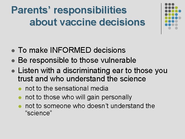 Parents’ responsibilities about vaccine decisions l l l To make INFORMED decisions Be responsible