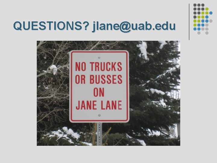 QUESTIONS? jlane@uab. edu 