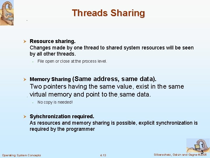 Threads Sharing Ø Resource sharing. Changes made by one thread to shared system resources