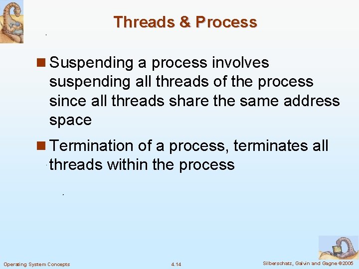 Threads & Process n Suspending a process involves suspending all threads of the process