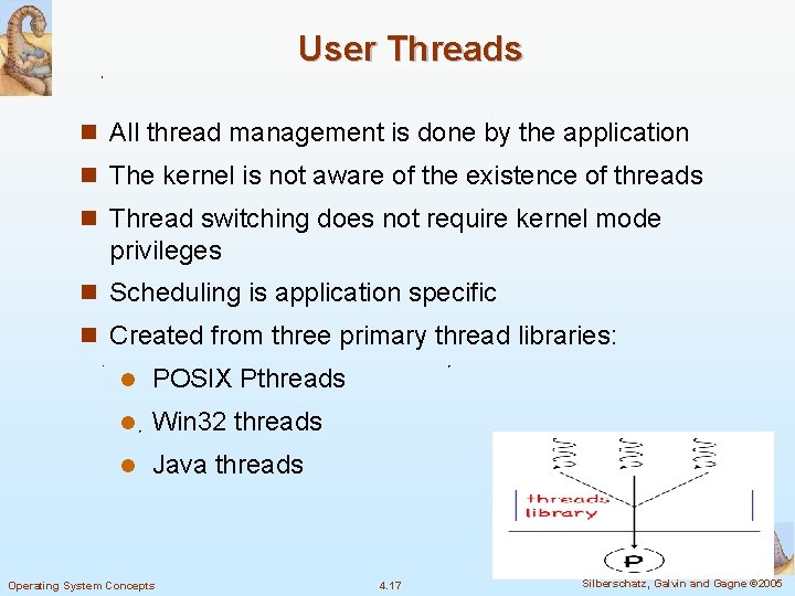 User Threads n All thread management is done by the application n The kernel