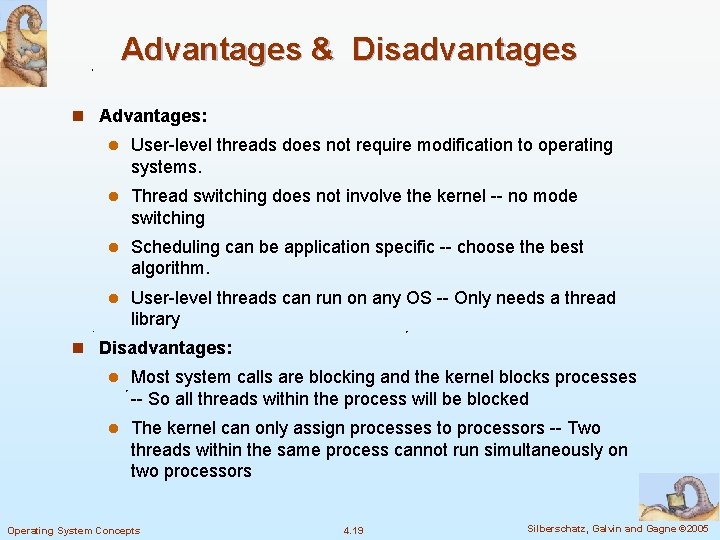 Advantages & Disadvantages n Advantages: l User-level threads does not require modification to operating