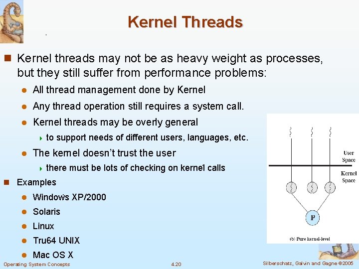 Kernel Threads n Kernel threads may not be as heavy weight as processes, but