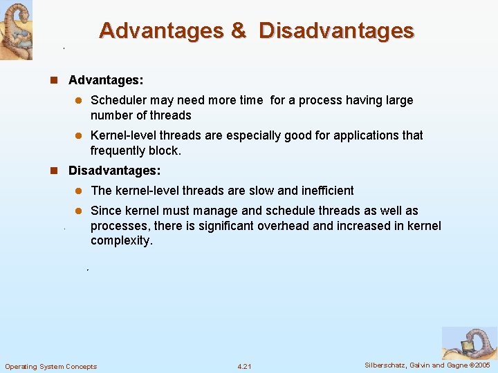 Advantages & Disadvantages n Advantages: l Scheduler may need more time for a process