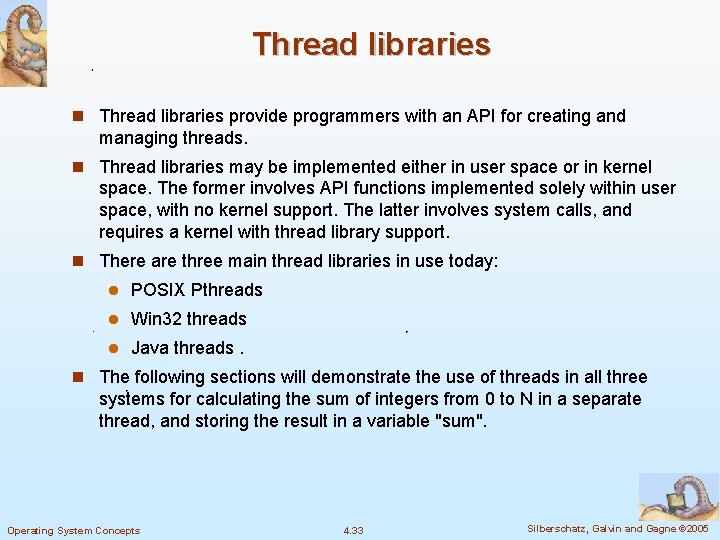 Thread libraries n Thread libraries provide programmers with an API for creating and managing