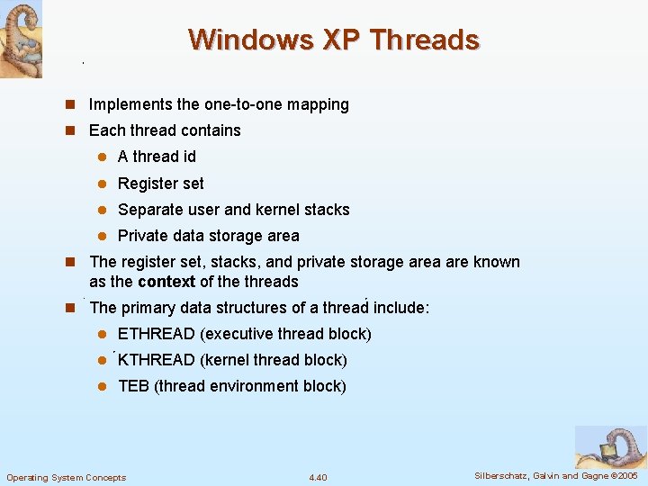 Windows XP Threads n Implements the one-to-one mapping n Each thread contains l A