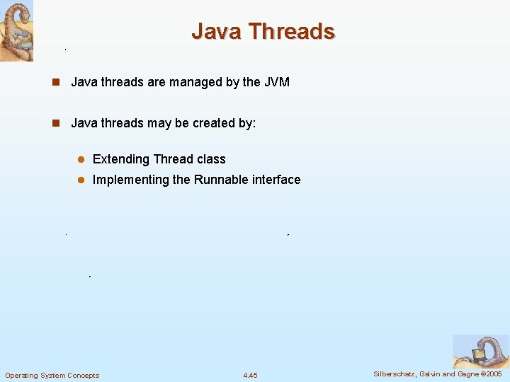 Java Threads n Java threads are managed by the JVM n Java threads may