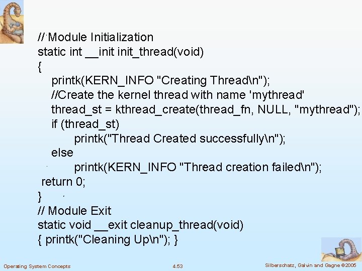 // Module Initialization static int __init_thread(void) { printk(KERN_INFO "Creating Threadn"); //Create the kernel thread