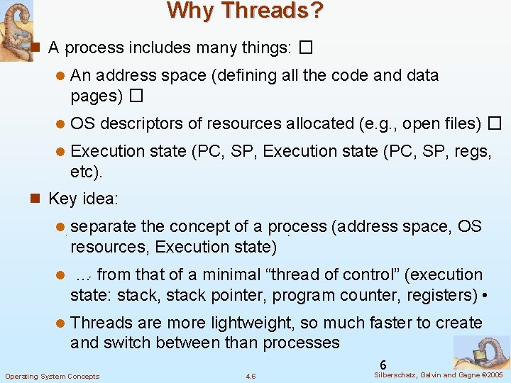 Why Threads? n A process includes many things: � l An address space (defining