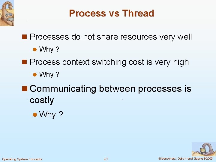 Process vs Thread n Processes do not share resources very well l Why ?