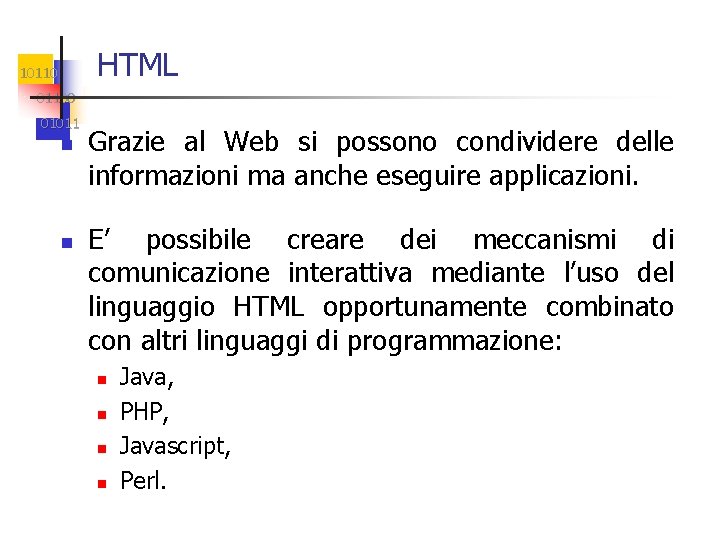 HTML 101100 01011 n n Grazie al Web si possono condividere delle informazioni ma