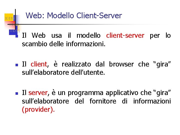 Web: Modello Client-Server 101100 01011 n n n Il Web usa il modello client-server