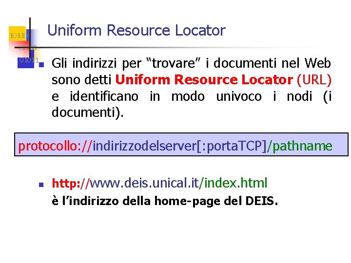 Uniform Resource Locator 101100 01011 n Gli indirizzi per “trovare” i documenti nel Web