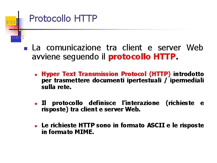 Protocollo HTTP 101100 01011 n La comunicazione tra client e server Web avviene seguendo