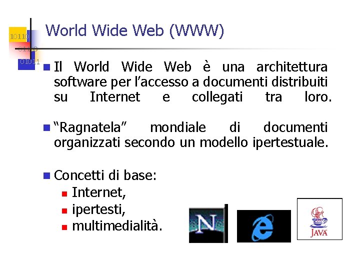 10110 World Wide Web (WWW) 01100 01011 n Il World Wide Web è una