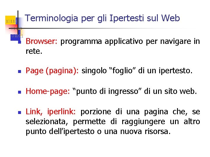 Terminologia per gli Ipertesti sul Web 101100 01011 n Browser: programma applicativo per navigare