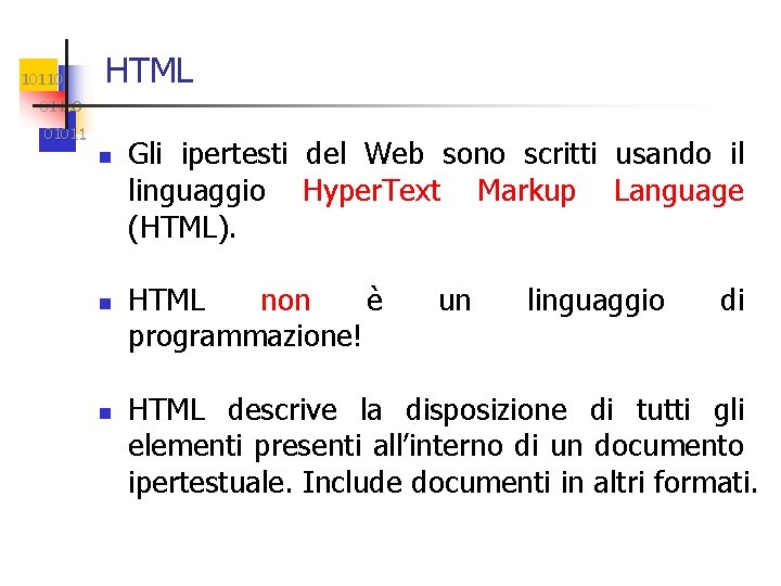 10110 HTML 01100 01011 n n n Gli ipertesti del Web sono scritti usando