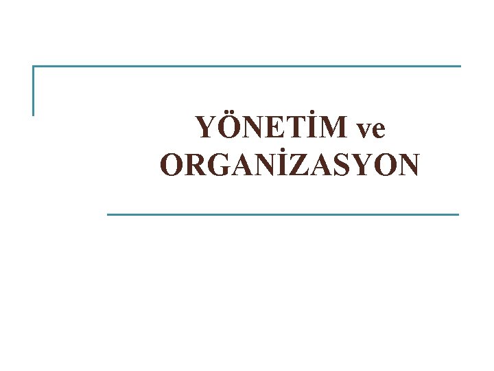 YÖNETİM ve ORGANİZASYON 