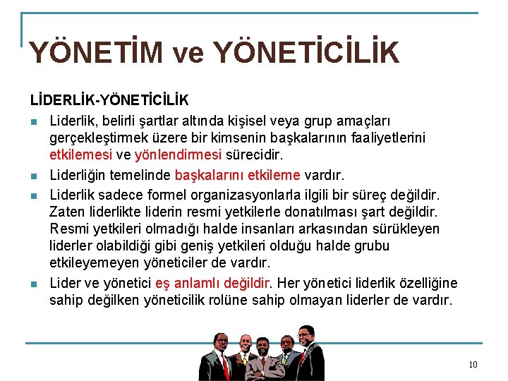 YÖNETİM ve YÖNETİCİLİK LİDERLİK-YÖNETİCİLİK n Liderlik, belirli şartlar altında kişisel veya grup amaçları gerçekleştirmek