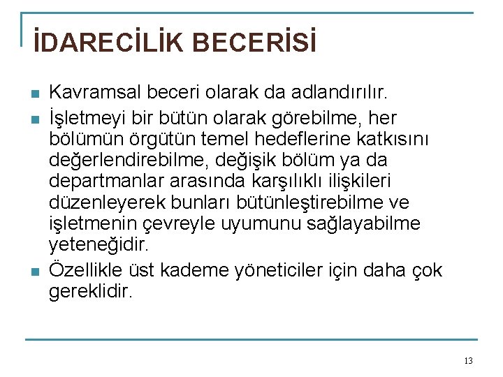 İDARECİLİK BECERİSİ n n n Kavramsal beceri olarak da adlandırılır. İşletmeyi bir bütün olarak