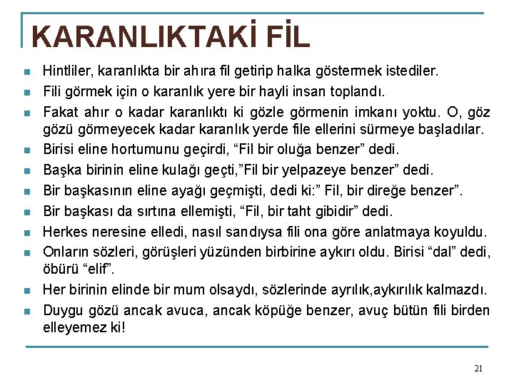 KARANLIKTAKİ FİL n n n Hintliler, karanlıkta bir ahıra fil getirip halka göstermek istediler.