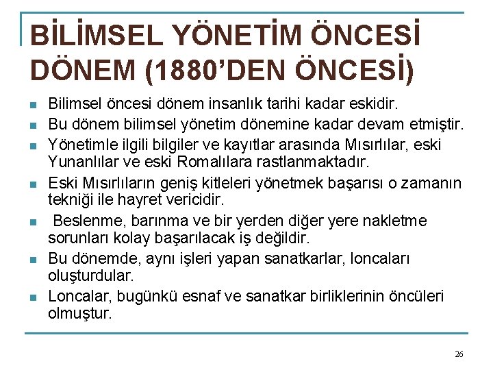 BİLİMSEL YÖNETİM ÖNCESİ DÖNEM (1880’DEN ÖNCESİ) n n n n Bilimsel öncesi dönem insanlık