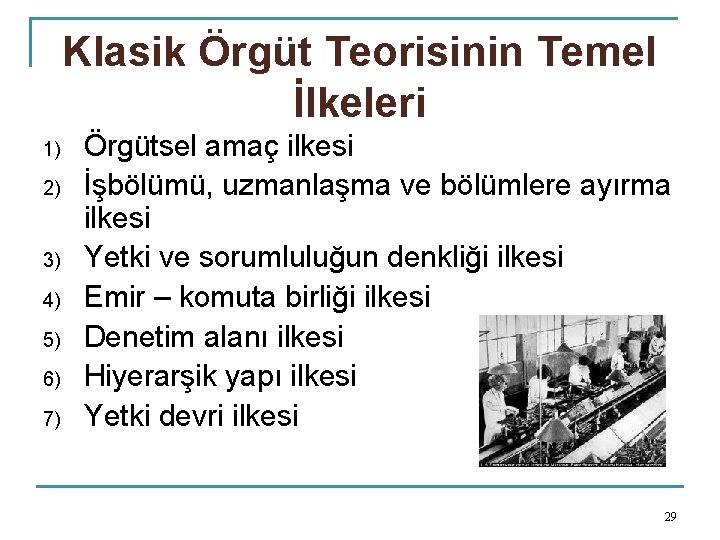 Klasik Örgüt Teorisinin Temel İlkeleri 1) 2) 3) 4) 5) 6) 7) Örgütsel amaç