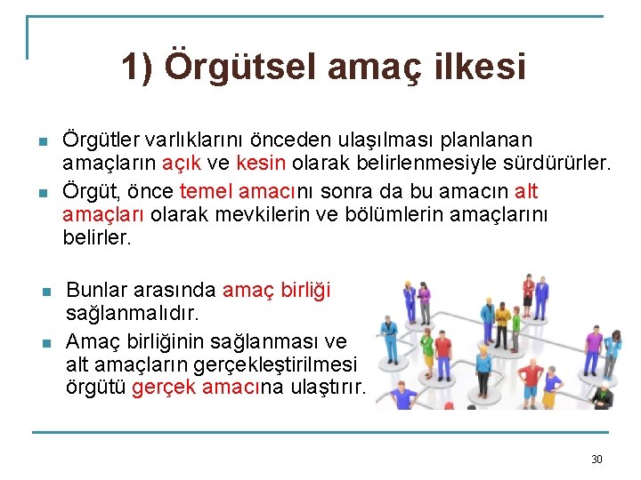 1) Örgütsel amaç ilkesi n n Örgütler varlıklarını önceden ulaşılması planlanan amaçların açık ve