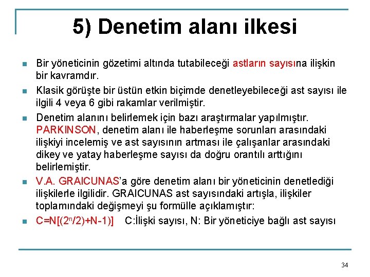 5) Denetim alanı ilkesi n n n Bir yöneticinin gözetimi altında tutabileceği astların sayısına