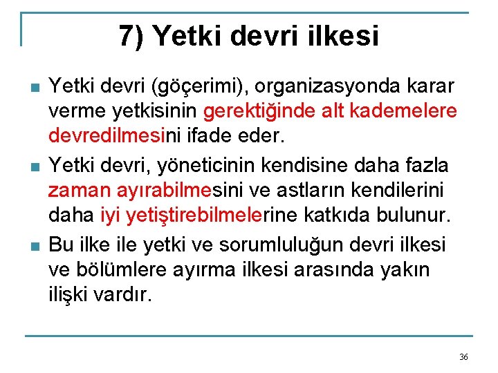 7) Yetki devri ilkesi n n n Yetki devri (göçerimi), organizasyonda karar verme yetkisinin