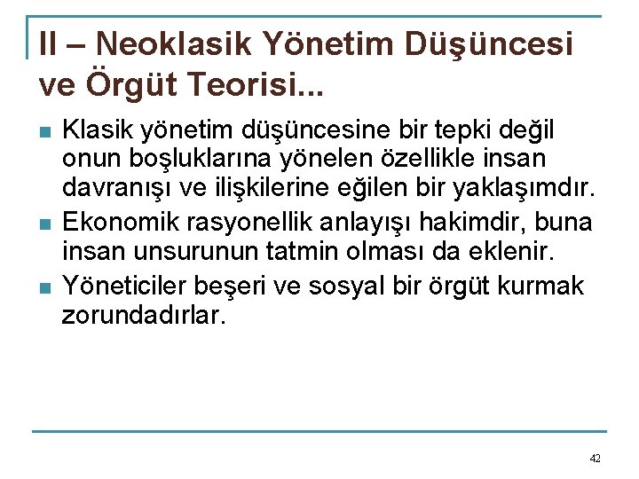 II – Neoklasik Yönetim Düşüncesi ve Örgüt Teorisi. . . n n n Klasik