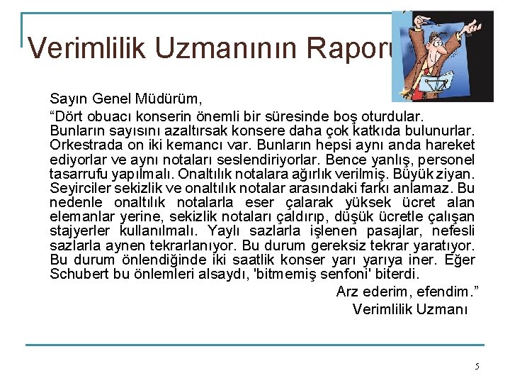 Verimlilik Uzmanının Raporu Sayın Genel Müdürüm, “Dört obuacı konserin önemli bir süresinde boş oturdular.