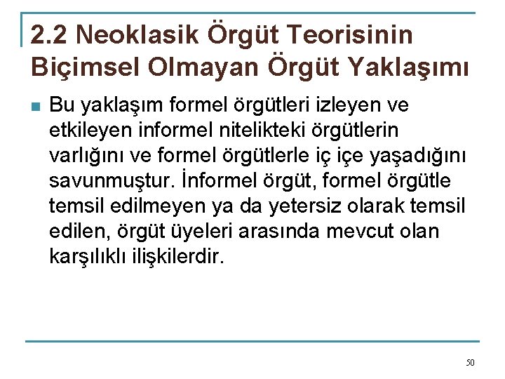 2. 2 Neoklasik Örgüt Teorisinin Biçimsel Olmayan Örgüt Yaklaşımı n Bu yaklaşım formel örgütleri