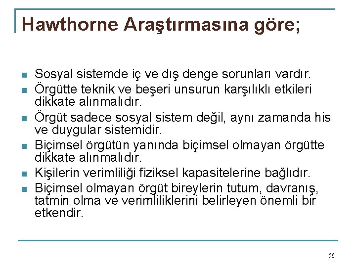 Hawthorne Araştırmasına göre; n n n Sosyal sistemde iç ve dış denge sorunları vardır.