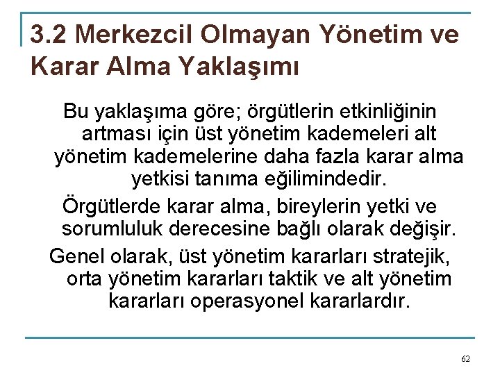 3. 2 Merkezcil Olmayan Yönetim ve Karar Alma Yaklaşımı Bu yaklaşıma göre; örgütlerin etkinliğinin