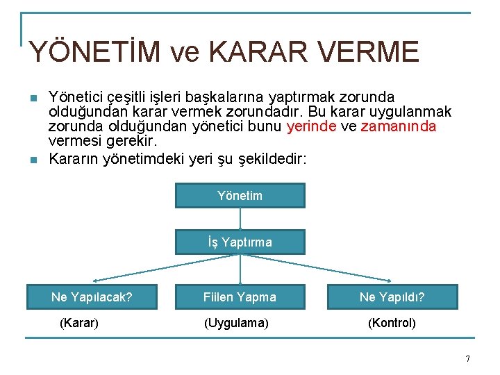 YÖNETİM ve KARAR VERME n n Yönetici çeşitli işleri başkalarına yaptırmak zorunda olduğundan karar