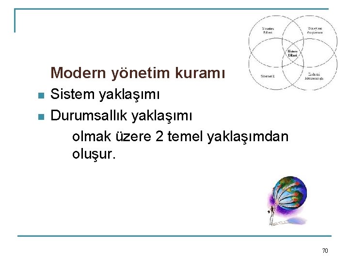 Modern yönetim kuramı n n Sistem yaklaşımı Durumsallık yaklaşımı olmak üzere 2 temel yaklaşımdan