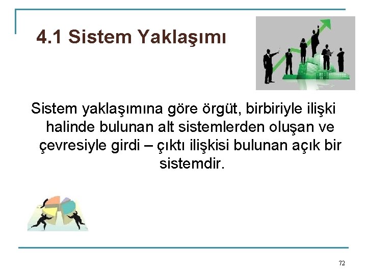 4. 1 Sistem Yaklaşımı Sistem yaklaşımına göre örgüt, birbiriyle ilişki halinde bulunan alt sistemlerden