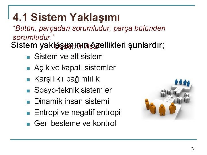 4. 1 Sistem Yaklaşımı “Bütün, parçadan sorumludur; parça bütünden sorumludur. ” Sistem yaklaşımının özellikleri