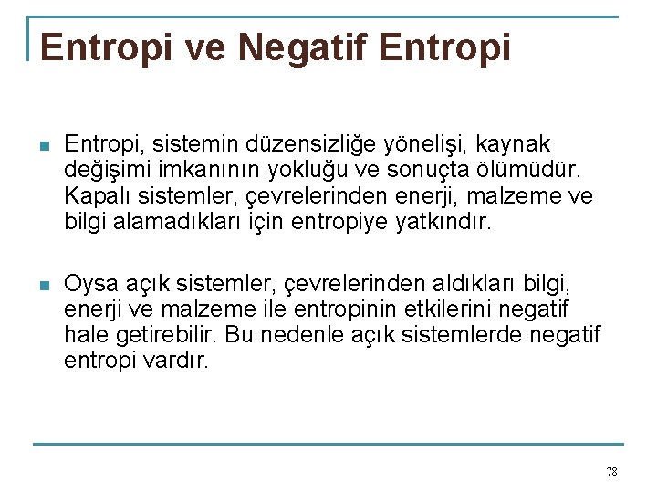 Entropi ve Negatif Entropi n Entropi, sistemin düzensizliğe yönelişi, kaynak değişimi imkanının yokluğu ve