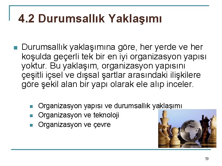4. 2 Durumsallık Yaklaşımı n Durumsallık yaklaşımına göre, her yerde ve her koşulda geçerli
