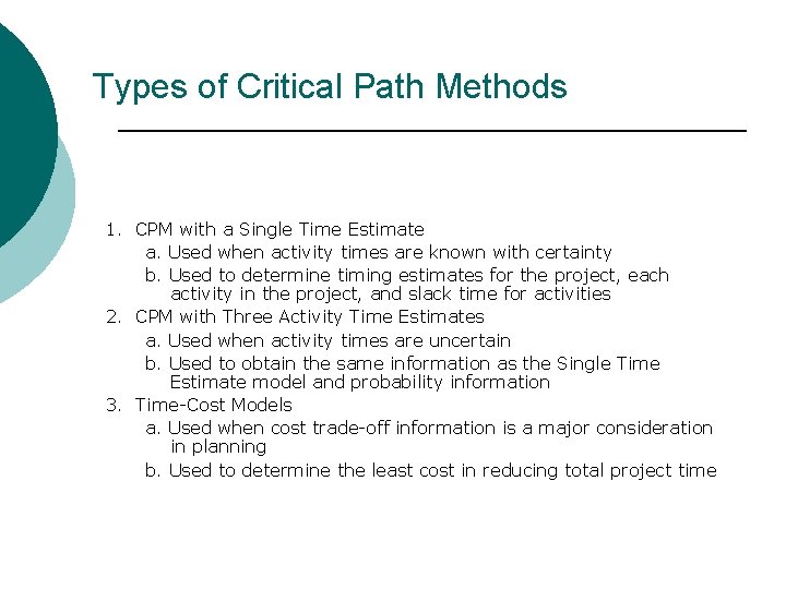 Types of Critical Path Methods 1. CPM with a Single Time Estimate a. Used