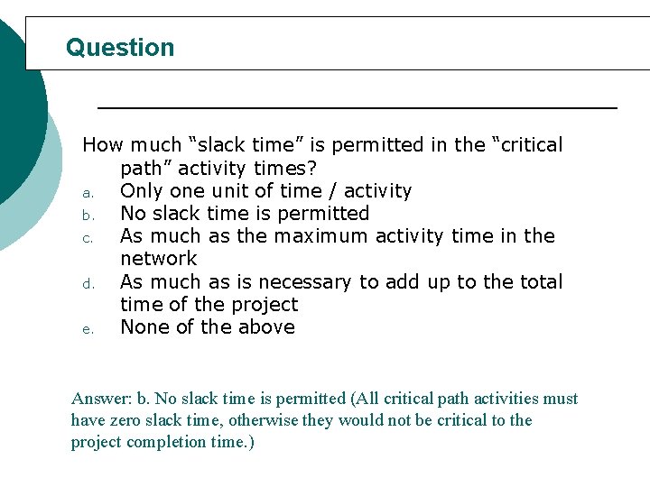 Question How much “slack time” is permitted in the “critical path” activity times? a.