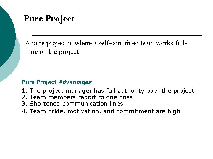Pure Project A pure project is where a self-contained team works fulltime on the