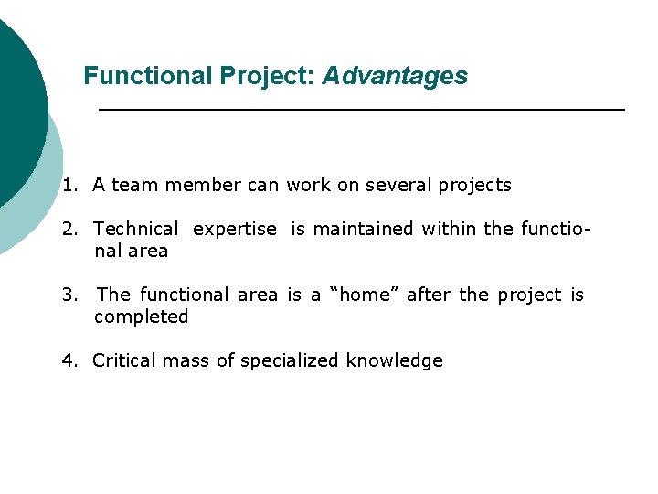 Functional Project: Advantages 1. A team member can work on several projects 2. Technical