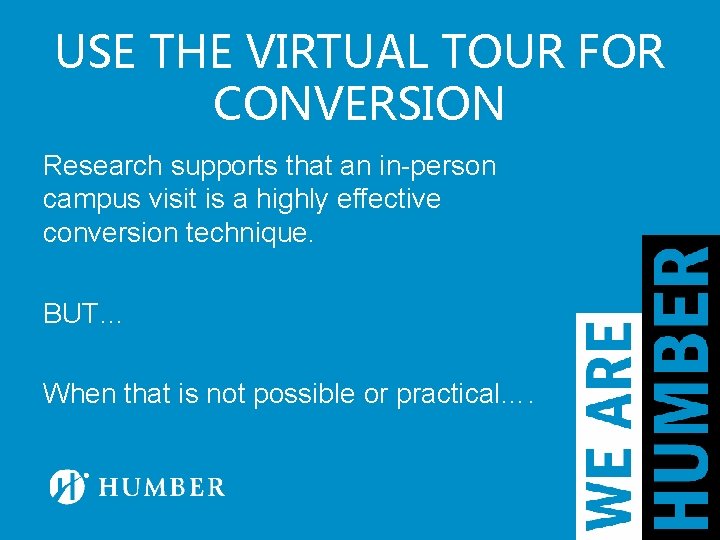 USE THE VIRTUAL TOUR FOR CONVERSION Research supports that an in-person campus visit is