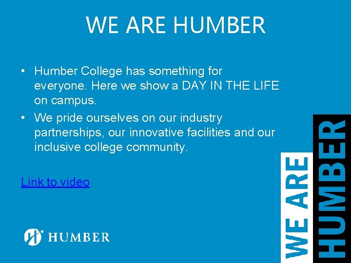 WE ARE HUMBER • Humber College has something for everyone. Here we show a